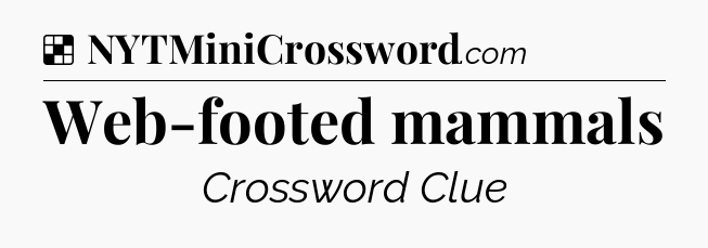 Solution: Web-footed mammals - NYT Crossword