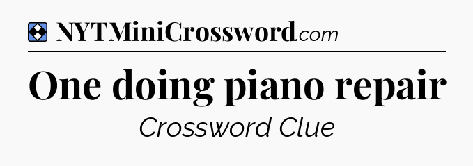 Solution: One doing piano repair - NYT Mini Crossword