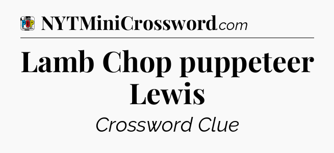Lamb Chop puppeteer Lewis Crossword Clue