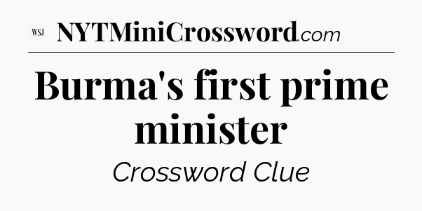 Burma's first prime minister - WSJ Crossword