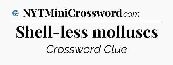 Shell-less molluscs Crossword Clue