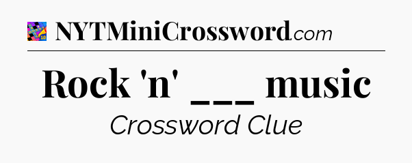 Rock 'n' ___ music Crossword Clue
