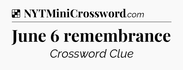 Solution: June 6 remembrance - NYT Crossword