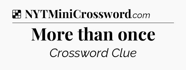 Solution: More than once - NYT Crossword