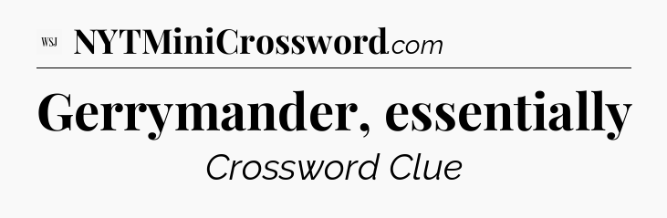 Gerrymander, essentially - WSJ Crossword