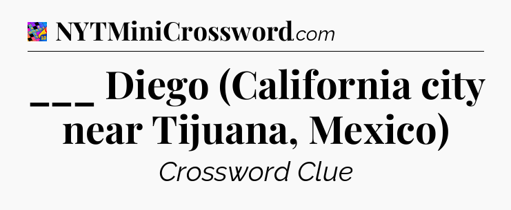 ___ Diego (California city near Tijuana, Mexico) Crossword Clue