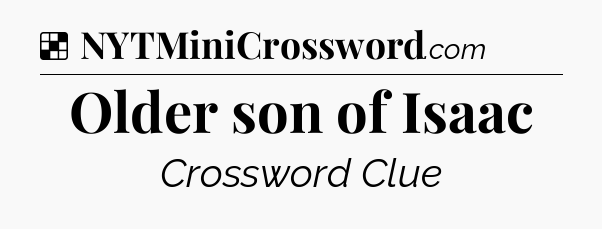 Solution: Older son of Isaac - NYT Crossword