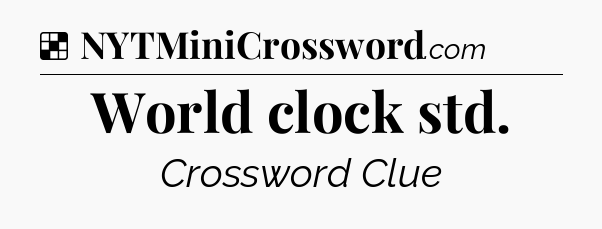Solution: World clock std - NYT Crossword