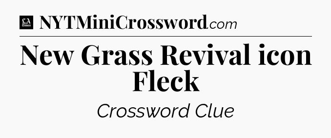 New Grass Revival icon Fleck - LA Times Crossword