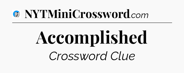 Accomplished Crossword Clue