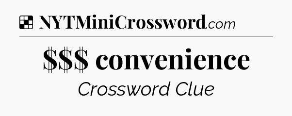 Solution: $$$ convenience - NYT Crossword