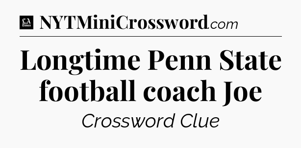 Longtime Penn State football coach Joe - LA Times Crossword