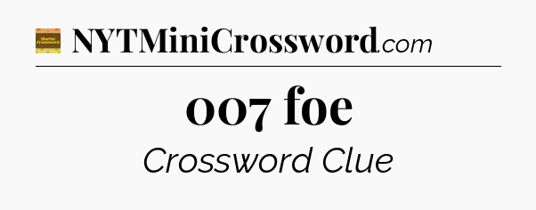 007 foe - Eugene Sheffer Crossword