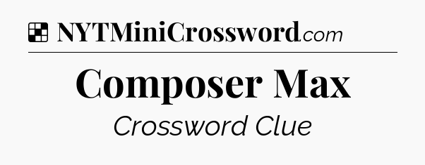 Solution: Composer Max - NYT Crossword