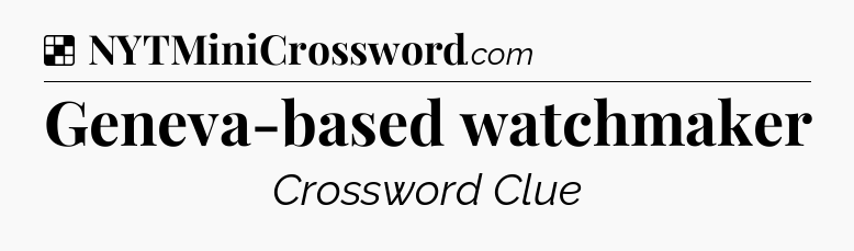 Solution: Geneva-based watchmaker - NYT Crossword