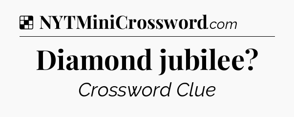 Solution: Diamond jubilee - NYT Crossword