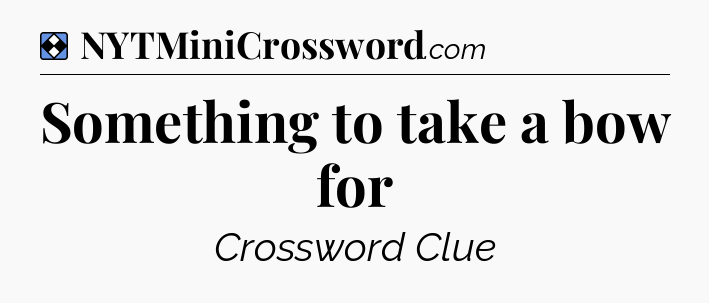 Solution: Something to take a bow for - NYT Mini Crossword