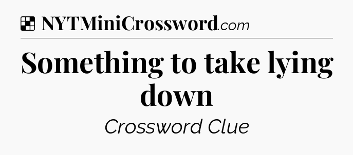 Solution: Something to take lying down - NYT Crossword