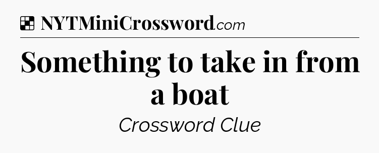 Solution: Something to take in from a boat - NYT Crossword