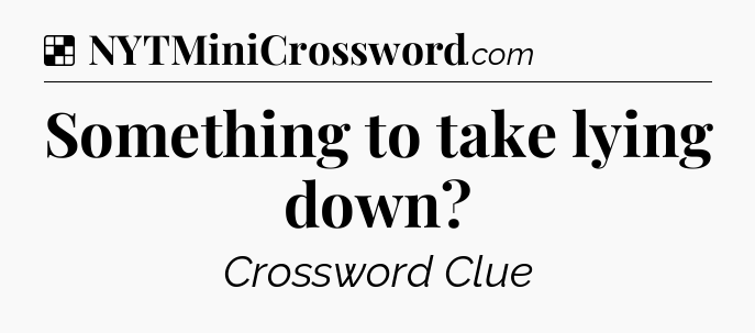 Solution: Something to take lying down - NYT Crossword