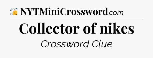 Collector of nikes - 7 Little Words