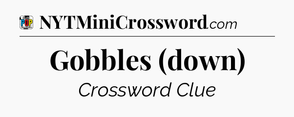 Gobbles (down) Crossword Clue