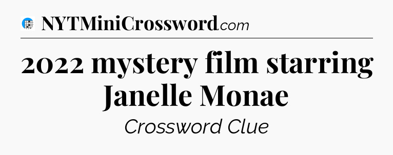 2022 mystery film starring Janelle Monae Crossword Clue