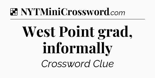 Solution: West Point grad, informally - NYT Crossword