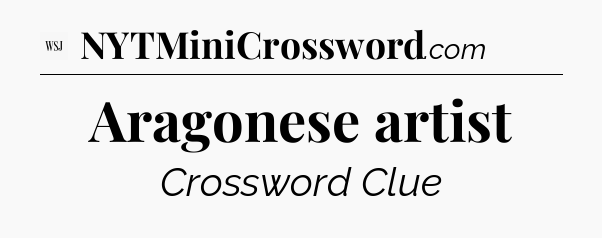 Aragonese artist - WSJ Crossword