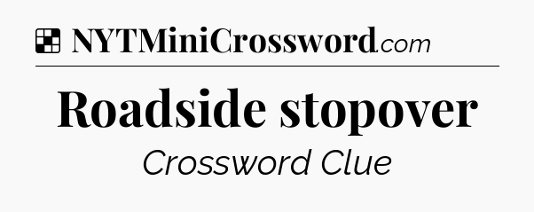 Solution: Roadside stopover - NYT Crossword