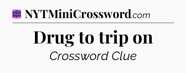 Drug to trip on - Thomas Joseph Crossword