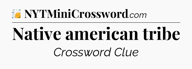 Native american tribe - 7 Little Words