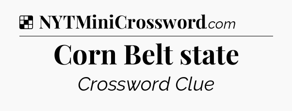Solution: Corn Belt state - NYT Crossword