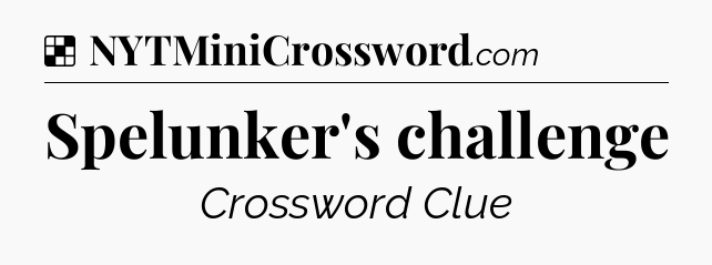 Solution: Spelunker's challenge - NYT Crossword