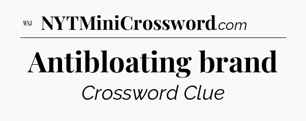 Antibloating brand - WSJ Crossword