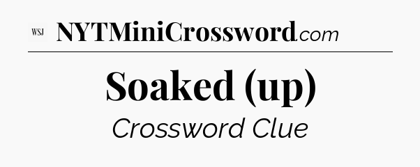 Soaked (up) - WSJ Crossword