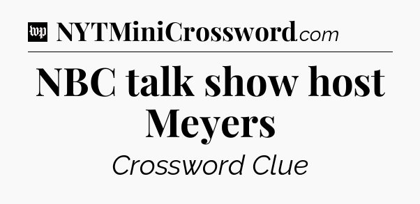 NBC talk show host Meyers Crossword Clue