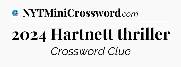2024 Hartnett thriller Crossword Clue
