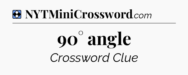 Solution: 90° angle - NYT Mini Crossword