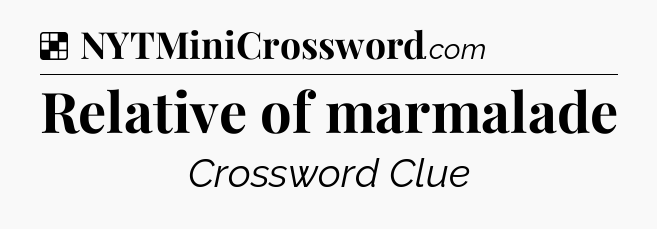 Solution: Relative of marmalade - NYT Crossword