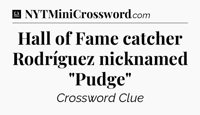 Hall of Fame catcher Rodríguez nicknamed 