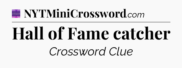 Hall of Fame catcher - Thomas Joseph Crossword