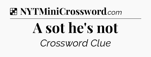 Solution: A sot he's not - NYT Crossword