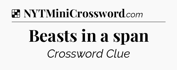 Solution: Beasts in a span - NYT Crossword
