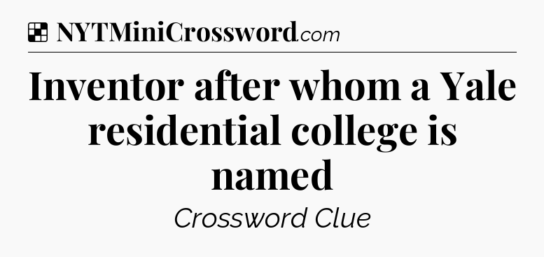 Solution: Inventor after whom a Yale residential college is named - NYT Crossword
