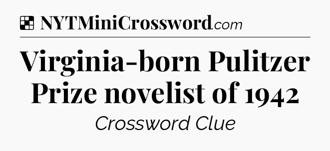Solution: Virginia-born Pulitzer Prize novelist of 1942 - NYT Crossword