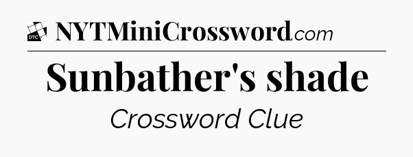 Sunbather's shade - Daily Themed Mini Crossword