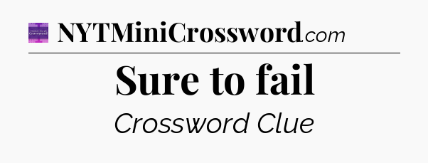Sure to fail - Thomas Joseph Crossword