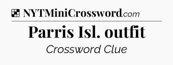 Solution: Parris Isl. outfit - NYT Crossword