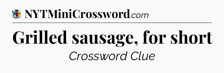 Grilled sausage, for short Crossword Clue